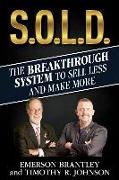 S.O.L.D.: The Breakthrough System To Sell Less And Make More