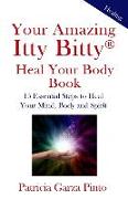 Your Amazing Itty BittyTM Heal Your Body Book: 15 Simple Steps to Healing Your Body Mind and Spirit