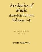 Aesthetics of Music: Annotated Index, Volumes 1-8