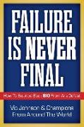 Failure Is Never Final: How To Bounce Back BIG From Any Defeat