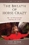 The Breath of Horse Crazy: The Love Affair Between Women and Horses