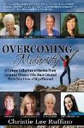 Overcoming Mediocrity: A Unique Collection of Stories From Dynamic Women Who Have Created Their Own Lives of Significance!