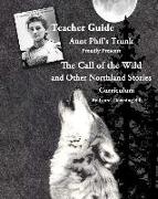 Aunt Phil's Trunk Proudly Presents Teacher Guide The Call of the Wild: and Other Northland Stories