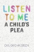 Listen to Me: A Child's Plea
