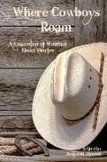 Where Cowboys Roam: A Collection of Western Short Stories