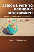 Africa's Path to Economic Development: A Guide for Policy Makers and Scholars