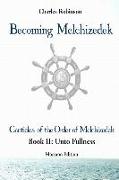 Becoming Melchizedek: The Eternal Priesthood and Your Journey: Unto Fullness, Mormon Edition