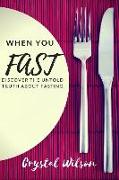 When You Fast: Discover The Untold Truth About Fasting