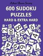 600 Sudoku Puzzles Hard & Extra Hard: Active Brain Series Book 8