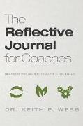 The Reflective Journal For Coaches: Sharpening Your Coaching Skills For Client Results