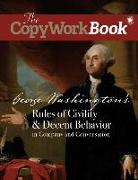 The CopyWorkBook: George Washington's Rules of Civility & Decent Behavior in Company and Conversation