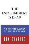 The Establishment Is Dead: The Rise and Election of Donald Trump