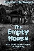 The Empty House And Other Ghost Stories (Illustrated)