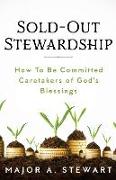 Sold-Out Stewardship: How To Be Committed Caretakers of God's Blessings