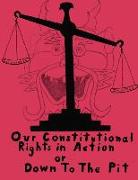 Our Constitutional Rights In Action Or Down To The Pit