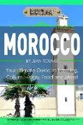 Morocco: Your Ultimate Guide to Travel, Culture, History, Food and More!: Experience Everything Travel Guide Collection?