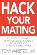 Hack your mating: An evolutionary psychologist's guide to a life of sexual abundance