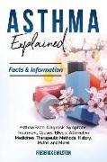 Asthma Explained: Asthma Facts, Diagnosis, Symptoms, Treatment, Causes, Effects, Alternative Medicines, Therapeutic Methods, History, My