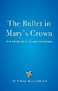 The Bullet in Mary's Crown: The Story of Our Lady of Fatima