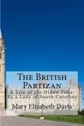 The British Partizan: A Tale of the Olden Time. By a Lady of South Carolina