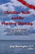 Christian Faith and The Power of Thinking: A Collection of Essays, Marking the 800th Anniversary of the Founding of the Order of Preachers in 1216