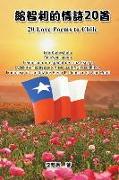 20 Love Poems to Chile: Six Languages Edition: Chinese-Taiwanese-English-Spanish-Russian-Romanian