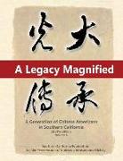 A Legacy Magnified: A Generation of Chinese Americans in Southern California (1980's 2010's): Vol 1