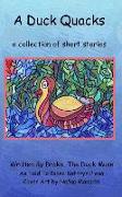 A Duck Quacks: A Collection of Short Stories