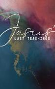 Jesus' Last Teachings: A Lenten Study of Jesus' Last Week