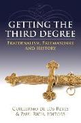 Getting the Third Degree: Fraternalism, Freemasonry and History
