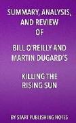 Summary, Analysis, and Review of Bill O'Reilly and Martin Dugard's Killing the: How America Vanquished Japan