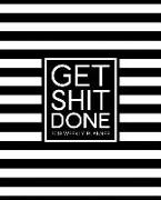 Get Shit Done: 2018 Weekly Planner Organizer & Calendar: 7"x9" (19x23cm) Format for Portability: Black & White Stripe