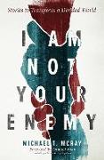 I Am Not Your Enemy