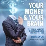 Your Money and Your Brain: How the New Science of Neuroeconomics Can Help Make You Rich