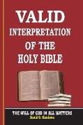 VALID INTERPRETATION OF THE HOLY BIBLE - The Will Of God In All Matters