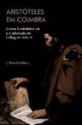 Aristóteles em Coimbra: Cursus Conimbricensis e a educação no Collegium Artium