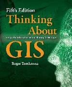 Thinking about GIS: Geographic Information System Planning for Managers, Fifth Edition