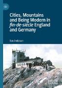 Cities, Mountains and Being Modern in Fin-De-Siècle England and Germany