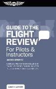 Guide to the Flight Review for Pilots & Instructors: Complete Preparation for Issuing or Taking a Flight Review Including Both the Ground and Flight R