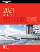 Airframe Test Guide 2021: Pass Your Test and Know What Is Essential to Become a Safe, Competent Amt from the Most Trusted Source in Aviation Tra