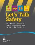 Let's Talk Safety: 52 Talks on Common Utility Safety Practices for Water Professionals