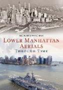Lower Manhattan Aerials Through Time