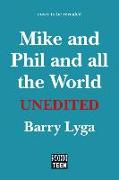 Unedited: Mike and Phil and All the World: Mike and Phil and All the World