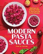 Modern Pasta Sauces: Delicious and Creative Twists on Your Favorite Classic Recipes