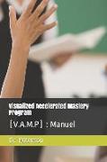 Visualized Accelerated Mastery Program: (V.A.M.P): Manuel