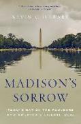 Madison's Sorrow: Today's War on the Founders and America's Liberal Ideal