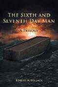 The Sixth and Seventh Day Man: A Trilogy