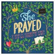 She Prayed: 12 Stories of Extraordinary Women of Faith Who Changed the World