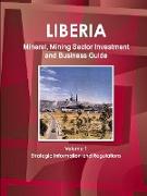 Liberia Mineral, Mining Sector Investment and Business Guide Volume 1 Strategic Information and Regulations