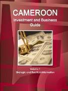 Cameroon Investment and Business Guide Volume 1 Strategic and Practical Information